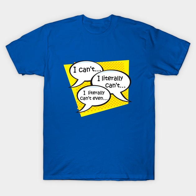 I literally can't even... T-Shirt by TshirtWhatever